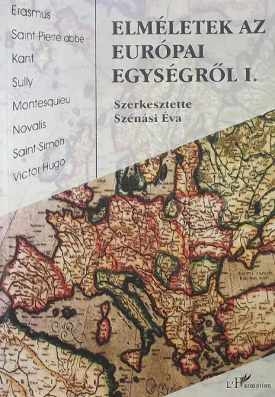 Elméletek az európai egységről I. - Válogatás az Európa-gondolat történetéből Alacsony ár