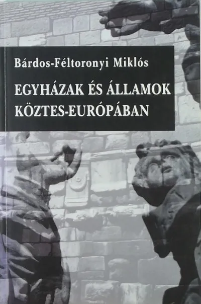 Egyházak és államok Köztes-Európában - Geopolitikai töprengések Rendeld meg most