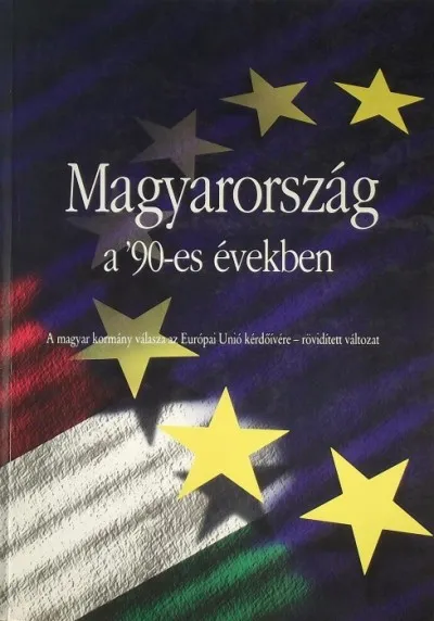 Magyarország a '90-es években - A magyar kormány válasza az Európai Unió kérdőívére - rövidített változat Korlátozott ajánlat