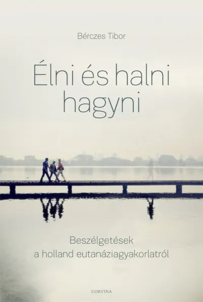 Biztonságos fizetés Élni és halni hagyni - Beszélgetések a holland eutanáziagyakorlatról