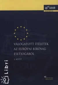 Rendeld meg most Válogatott ítéletek az Európai Bíróság esetjogából - 3. kötet