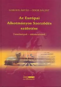 Az Európai Alkotmányos Szerződés születése - Tanulmányok - dokumentumok Kihagyhatatlan ajánlat