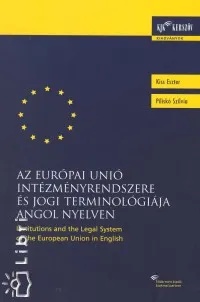 Vásárlói kedvenc Az Európai Unió intézményrendszere és jogi terminológiája angol nyelven - TERMINOLÓGIÁJA ANGOLUL