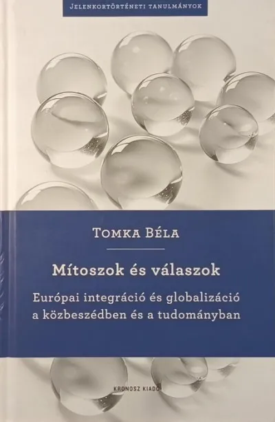 Mítoszok és válaszok - Európai integráció és globalizáció a közbeszédben és a tudományban Olcsó
