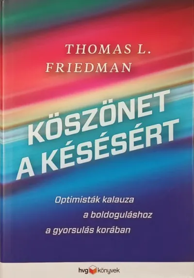 Népszerű Köszönet a késésért - Optimisták kalauza a boldoguláshoz a gyorsulás korában