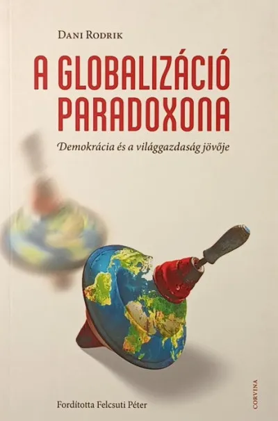 A globalizáció paradoxona - Demokrácia és a világgazdaság jövője Ne maradj le