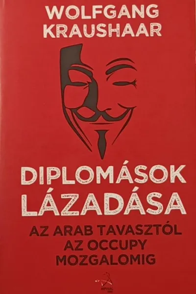 Utolsó esély Diplomások lázadása - Az arab tavasztól az Occupy mozgalomig