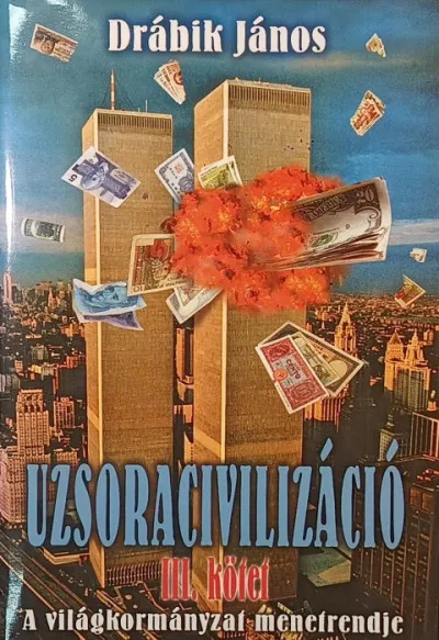 Nézd meg most Uzsoracivilizáció III. - A világkormányzat menetrendje