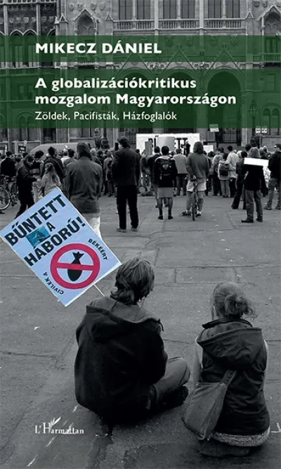 Legnépszerűbb A globalizációkritikus mozgalom Magyarországon - Zöldek, pacifisták, házfoglalók