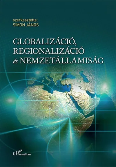 Globalizáció, regionalizáció és nemzetállamiság - Tanulmányok a nemzetközi kapcsolatok és az újkori történelem tárgyköréből Csak ma