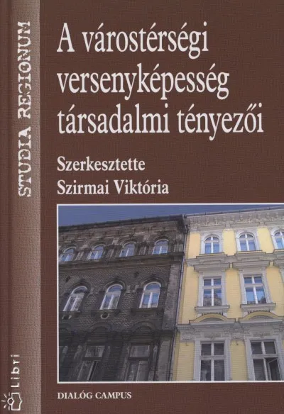 A várostérségi versenyképesség társadalmi tényezői - Hogyan lehetnek a magyar nagyvárostérségek versenyképesebbek? Azonnal elérhető
