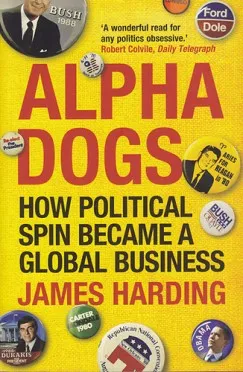 Alpha Dogs - How Political Spin Became a Global Business Biztonságos vásárlás