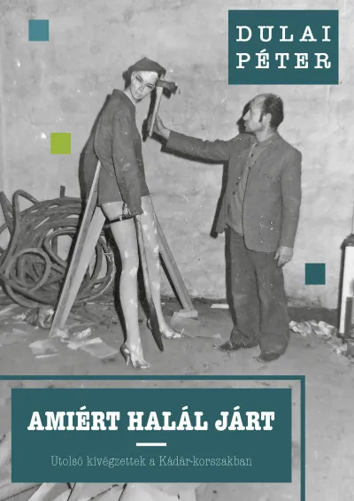 Amiért halál járt - Utolsó kivégzettek a Kádár-korszakban Prémium