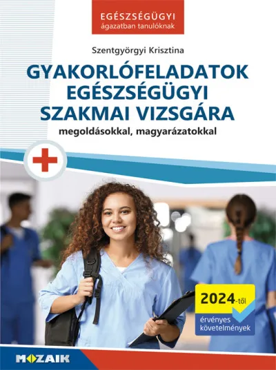 Akciós ár Gyakorlófeladatok egészségügyi szakmai vizsgára - Megoldásokkal, magyarázatokkal