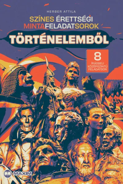 Biztonságos fizetés Színes érettségi mintafeladatsorok történelemből (8 írásbeli középszintű feladatsor) - 2024-től érvényes