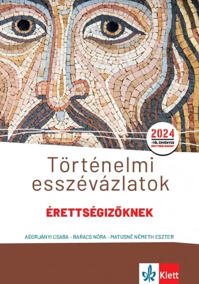 Csak ma Történelmi esszévázlatok érettségizőknek közép- és emelt szinten - 2024-től érvényes érettségii szerint
