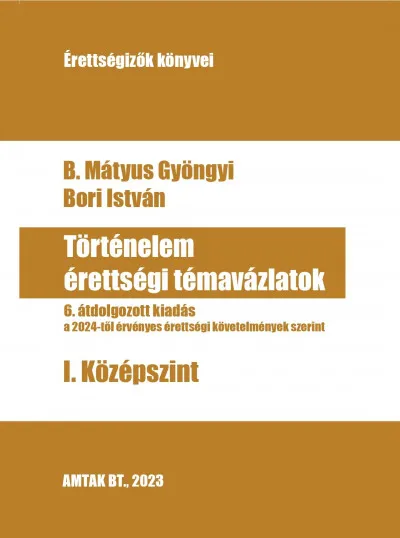 Történelem érettségi témavázlatok I. Középszint - 6. átdolgozott kiadás Vedd meg online