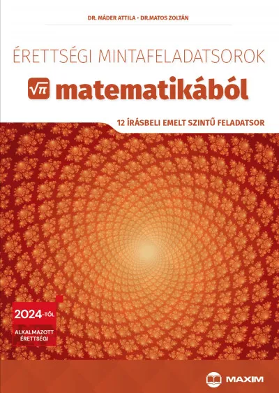 Kihagyhatatlan ajánlat Érettségi mintafeladatsorok matematikából - 12 írásbeli emelt szintű feladatsor - 2024-től érvényes