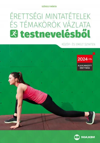 Érettségi mintatételek és témakörök vázlata testnevelésből (közép- és emelt szinten) - 2024-től érvényes Azonnal elérhető