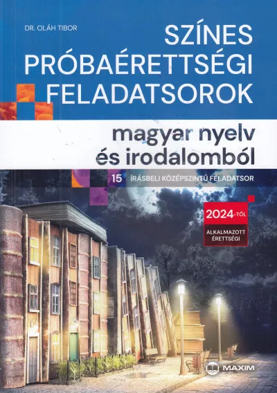 Legnépszerűbb Színes próbaérettségi feladatsorok magyar nyelv és irodalomból - 15 írásbeli középszintű feladatsor - 2024-től érvényes