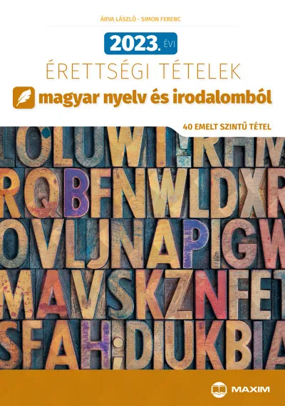 2023. évi érettségi tételek magyar nyelv és irodalomból (40 emelt szintű tétel) Korlátozott ajánlat
