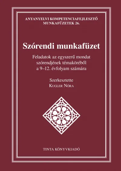 Szórendi munkafüzet - Feladatok az egyszerű mondat szórendjének témaköréből a 9-12. évfolyam számára Vedd meg online