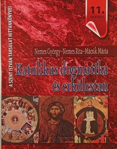 Gyors kiszállítás Katolikus dogmatika és erkölcstan - Hittankönyv a középiskolák 11. osztálya számára