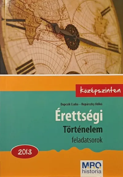 Érettségi - Történelem feladatsorok 2013. - Középszinten Végkiárusítás