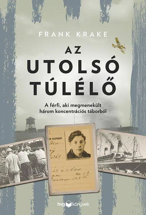 AZ UTOLSÓ TÚLÉLŐ - A FÉRFI, AKI MEGMENEKÜLT HÁROM KONCENTRÁCIÓS TÁBORBÓL Olcsóbb