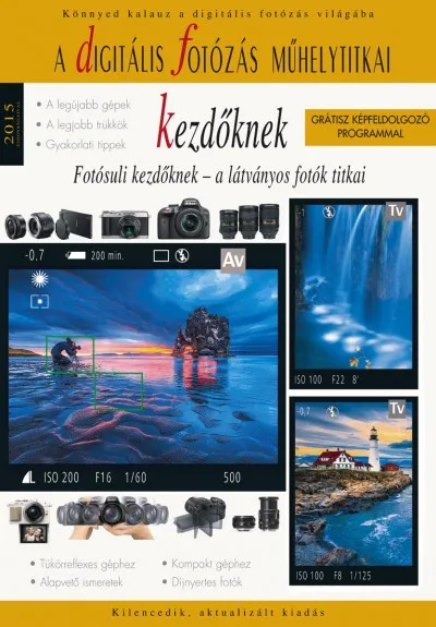 A digitális fotózás műhelytitkai kezdőknek 2015 - Fotósuli kezdőknek - A látványos fotók titkai Biztonságos fizetés