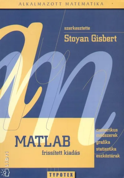 Utolsó esély Matlab - Numerikus módszerek, grafika, statisztika, eszköztárak