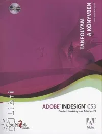 Adobe Indesign CS3 - Tanfolyam a könyvben - Eredeti tankönyv az Adobe-tól - CD melléklettel Biztonságos fizetés