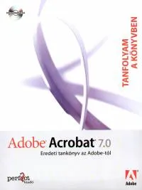 Vedd meg most Adobe Acrobat 7.0 - Eredeti tankönyv az Adobe-tól - CD melléklettel