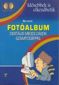 Fotóalbum - Digitális megoldások számítógéppel - LÉPÉSRŐL LÉPÉSRE Legnépszerűbb