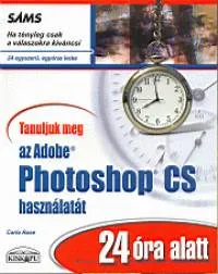 Ne maradj le Tanuljuk meg a Photoshop CS használatát - 24 óra alatt