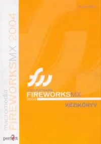Végkiárusítás Macromedia Fireworks MX 2004 kézikönyv