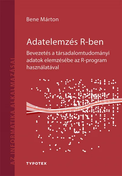 Adatelemzés R-ben - Bevezetés a társadalomtudományi adatok elemzésébe az R-program használatával Rendeld meg most