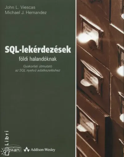 Utolsó esély SQL-lekérdezések földi halandóknak + CD - Gyakorlati útmutató az SQL nyelvű adatkezeléshez