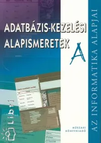 Adatbázis-kezelési alapismeretek - Az informatika alapjai Vedd meg most