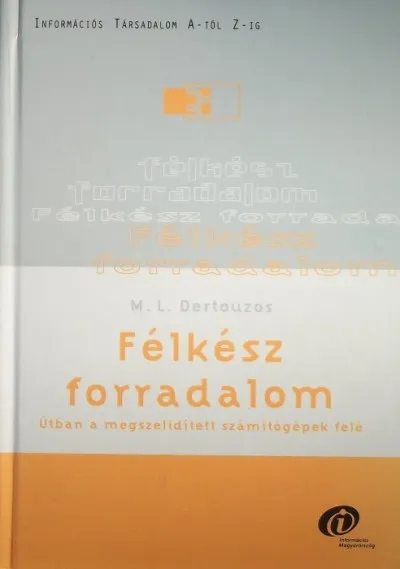 Félkész forradalom - Útban a megszelidített számítógépek felé Kihagyhatatlan ajánlat