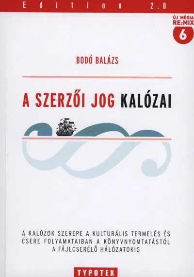 Olcsó A szerzői jog kalózai - A kalózok szerepe a kulturális termelés és csere folyamataiban a könyvnyomtatástól a fájlcserélő hálózatokig