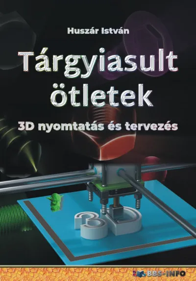 Bestseller Tárgyiasult ötletek - 3D nyomtatás és tervezés