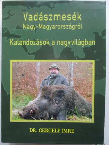 Vadászmesék Nagy-Magyarországról - Kalandozások a nagyvilágban Vedd meg most