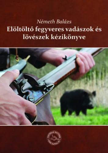 Elöltöltő fegvyveres vadászok és lövészek kézikönyve Azonnali szállítás