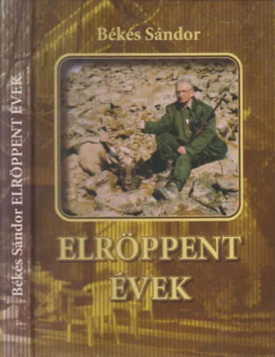 Biztonságos vásárlás Elröppent évek (aláírt)- A zóki Várhegytől a mongol Altájig (Vadásznapló 2003-2007)
