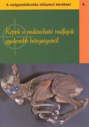 Azonnali szállítás Képek a vadászható vadfajok gyakoribb betegségeiről 6. (A vadgazdálkodás időszerű kérdései)
