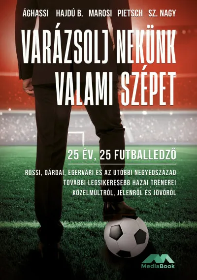 Újdonság Varázsolj nekünk valami szépet - 25 év, 25 futballedző
