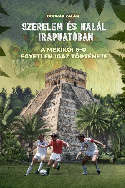 Kiárusítás Szerelem és halál Irapuatóban - A mexikói 6-0 egyetlen igaz története