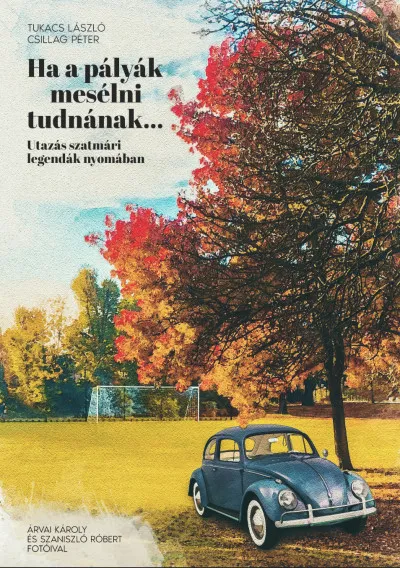 Ha a pályák mesélni tudnának... - Utazás szatmári legendák nyomában Szuper ajánlat