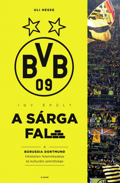 Így épült a Sárga Fal - A Borussia Dortmund hihetetlen felemelkedése és kulturális jelentősége Akciós ár